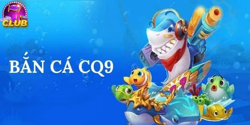 Bắn Cá CQ9 - Chơi Là Mê, Game 3D Siêu Đỉnh Năm 2025