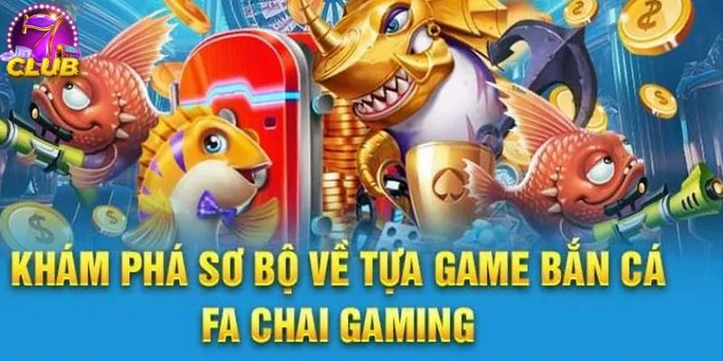 Bắn Cá FC Fachai 7club - Thiên Đường Giải Trí Số 1 Năm 2025