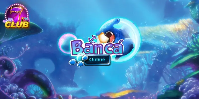 Điểm danh một vài game bắn cá 7club siêu hấp dẫn Điểm danh một vài game bắn cá 7club siêu hấp dẫn