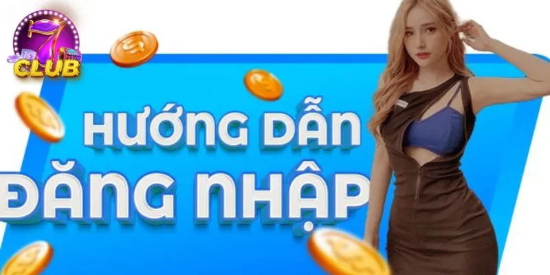Hướng dẫn nhanh cách đăng nhập vào tài khoản chơi 7club Hướng dẫn nhanh cách đăng nhập vào tài khoản chơi 7club