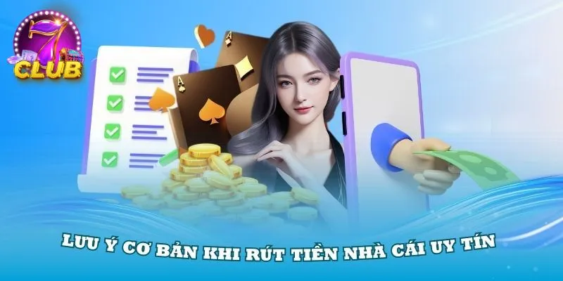 Lưu ý quan trọng khi rút tiền tại cổng game 7club Lưu ý quan trọng khi rút tiền tại cổng game 7club