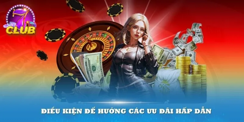 Tổng hợp các điều kiện nhận ưu đãi cổng game 7club Tổng hợp các điều kiện nhận ưu đãi cổng game 7club
